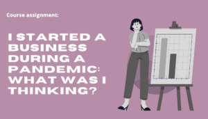 I started a business during a pandemic: What was I thinking?